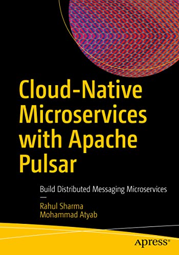 Cloud-Native Microservices with Apache Pulsar: Build Distributed Messaging Microservices von Apress
