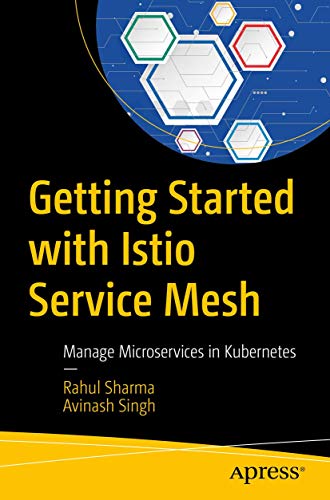 Getting Started with Istio Service Mesh: Manage Microservices in Kubernetes von Apress