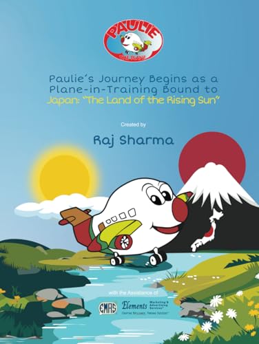 Paulie the Plane: Paulie’s Journey Begins as a Plane-in-Training Bound to Japan: “The Land of the Rising Sun” von EMAS Elements Marketing & Advertising Services