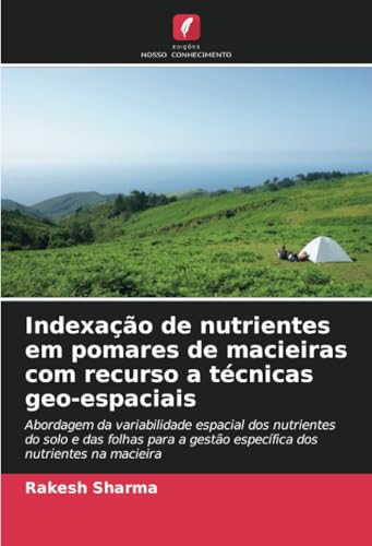Indexação de nutrientes em pomares de macieiras com recurso a técnicas geo-espaciais: Abordagem da variabilidade espacial dos nutrientes do solo e das ... gestão específica dos nutrientes na macieira von Edições Nosso Conhecimento