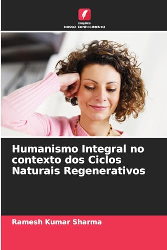 Humanismo Integral no contexto dos Ciclos Naturais Regenerativos von Edições Nosso Conhecimento