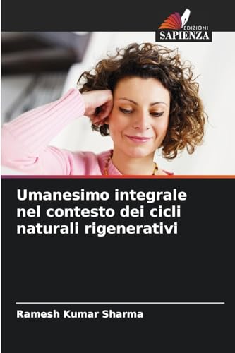 Umanesimo integrale nel contesto dei cicli naturali rigenerativi von Edizioni Sapienza
