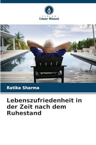 Lebenszufriedenheit in der Zeit nach dem Ruhestand von Verlag Unser Wissen