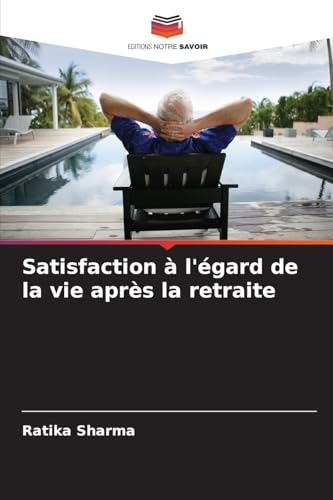 Satisfaction à l'égard de la vie après la retraite von Editions Notre Savoir