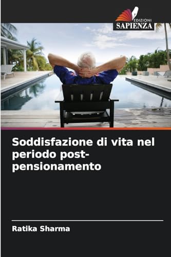 Soddisfazione di vita nel periodo post-pensionamento: DE Soddisfazione di vita nel periodo post-pensionamento: DE von Edizioni Sapienza