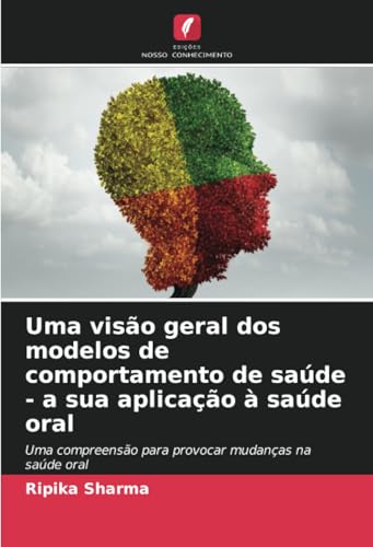 Uma visão geral dos modelos de comportamento de saúde - a sua aplicação à saúde oral: Uma compreensão para provocar mudanças na saúde oral von Edições Nosso Conhecimento