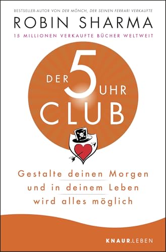 Der 5-Uhr-Club: Gestalte deinen Morgen und in deinem Leben wird alles möglich | Bestseller-Autor von "Der Mönch, der seinen Ferrari verkaufte" von Droemer Knaur*