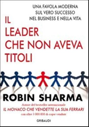 Il leader che non aveva titoli. Una favola moderna sul vero successo nel business e nella vita Il leader che non aveva titoli. Una favola moderna sul vero successo nel business e nella vita von Gribaudi