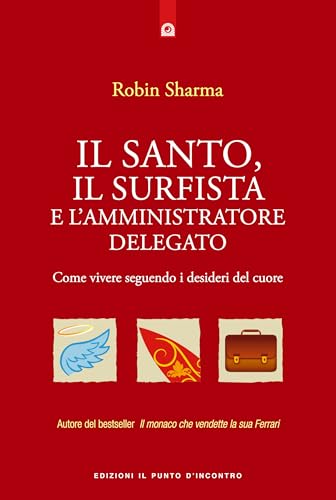 Il santo, il surfista e l'amministratore delegato. Come vivere seguendo i desideri del cuore (NFP. Le chiavi del successo) von Il Punto d'Incontro