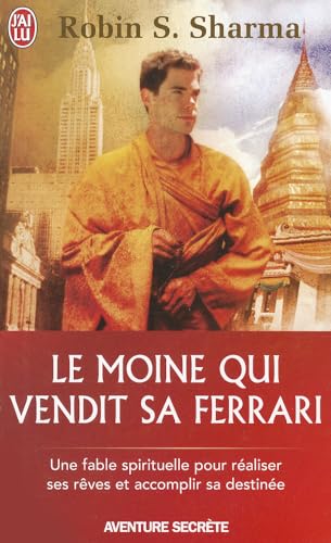 Le moine qui vendit sa Ferrari: UNE FABLE SPIRITUELLE POUR REALISER SES REVES ET ACCOMPLIR SA DESTINEE