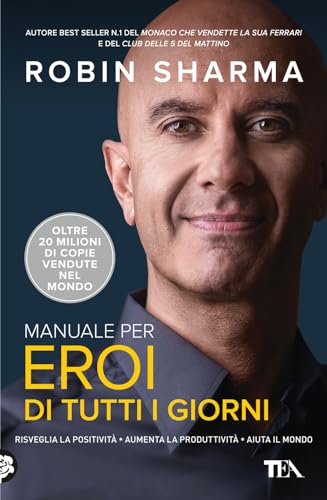 Manuale per eroi di tutti i giorni. Risveglia la positività, aumenta la produttività, aiuta il mondo (Varia best seller) von TEA