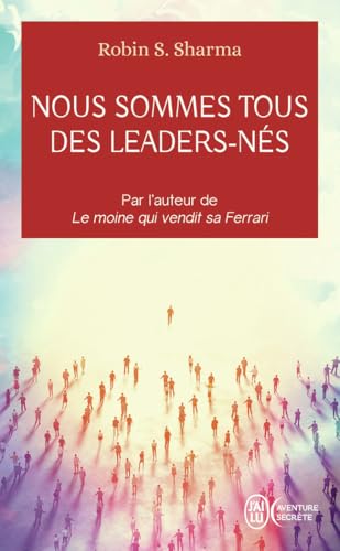 Nous sommes tous des leaders-nés: Une fable moderne sur la véritable réussite en affaires et dans la vie von J'AI LU