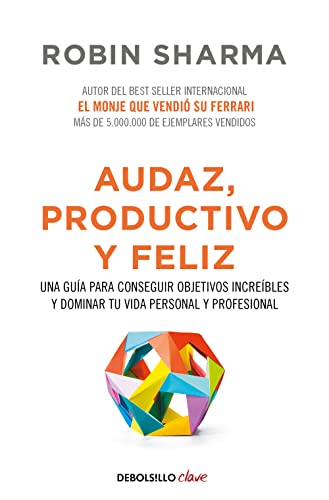 Audaz, productivo y feliz: Una guía para conseguir objetivos increíbles y dominar tu vida personal y profesional (Clave) von DEBOLSILLO