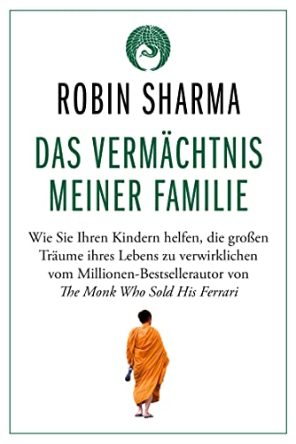 Das Vermächtnis meiner Familie: Wie Sie Ihren Kindern helfen, die großen Träume ihres Lebens zu verwirklichen vom Millionen-Bestsellerautor von The Monk Who Sold His Ferrari von FinanzBuch Verlag