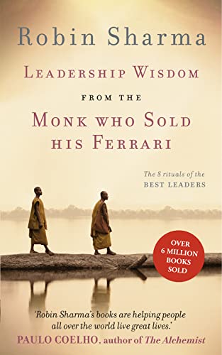 Leadership Wisdom from the Monk Who Sold His Ferrari: The 8 Rituals of the Best Leaders Leadership Wisdom from the Monk Who Sold His Ferrari: The 8 Rituals of the Best Leaders