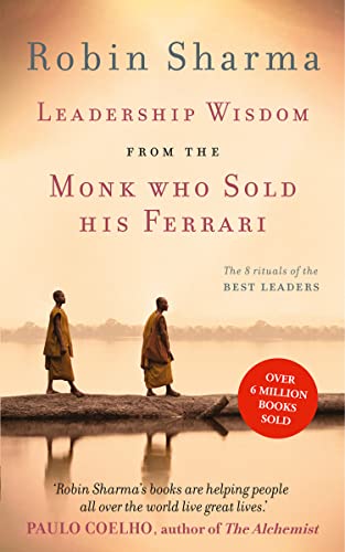 Leadership Wisdom from the Monk Who Sold His Ferrari: The 8 Rituals of the Best Leaders Leadership Wisdom from the Monk Who Sold His Ferrari: The 8 Rituals of the Best Leaders