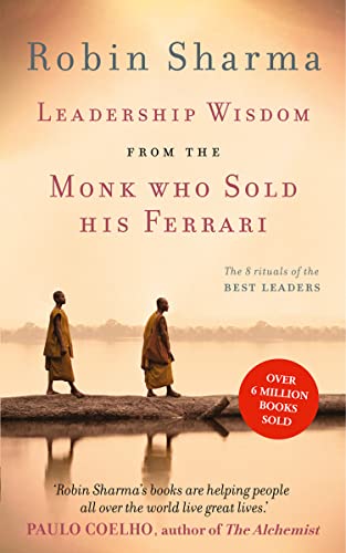 Leadership Wisdom from the Monk Who Sold His Ferrari: The 8 Rituals of the Best Leaders