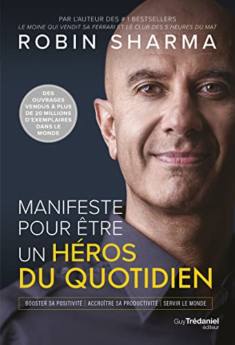 Manifeste pour être un héros du quotidien: Booster sa positivité - Accroître sa productivité - Servir le monde Manifeste pour être un héros du quotidien: Booster sa positivité - Accroître sa productivité - Servir le monde