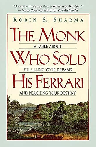 Monk Who Sold His Ferrari: A Fable about Fulfilling Your Dreams and Reaching Your Destiny