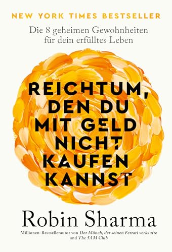 Reichtum, den du mit Geld nicht kaufen kannst: Die 8 geheimen Gewohnheiten für dein erfülltes Leben Reichtum, den du mit Geld nicht kaufen kannst: Die 8 geheimen Gewohnheiten für dein erfülltes Leben