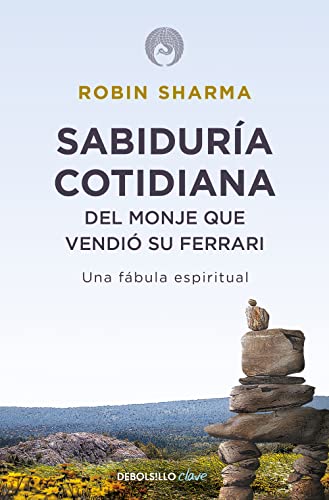 Sabiduría cotidiana del monje que vendió su Ferrari: Una fábula espiritual (Clave)
