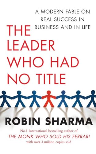 The Leader Who Had No Title: An Inspiring Story About Working (and Living) at Your Absolute Best: A Modern Fable on Real Success in Business and Life von Simon & Schuster