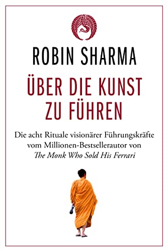 Über die Kunst zu führen: Die acht Rituale visionärer Führungskräfte