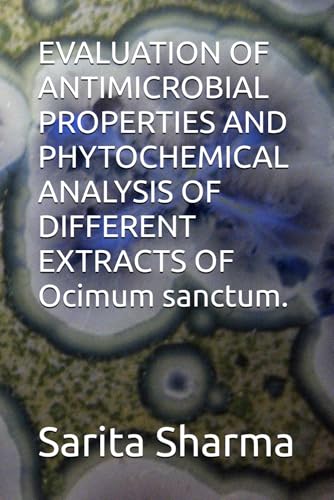 EVALUATION OF ANTIMICROBIAL PROPERTIES AND PHYTOCHEMICAL ANALYSIS OF DIFFERENT EXTRACTS OF Ocimum sanctum. von Independently published