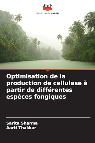 Optimisation de la production de cellulase à partir de différentes espèces fongiques von Editions Notre Savoir