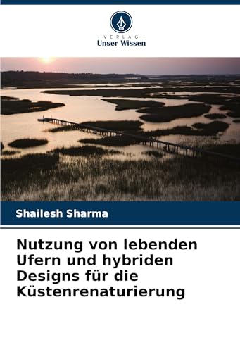 Nutzung von lebenden Ufern und hybriden Designs für die Küstenrenaturierung von Verlag Unser Wissen