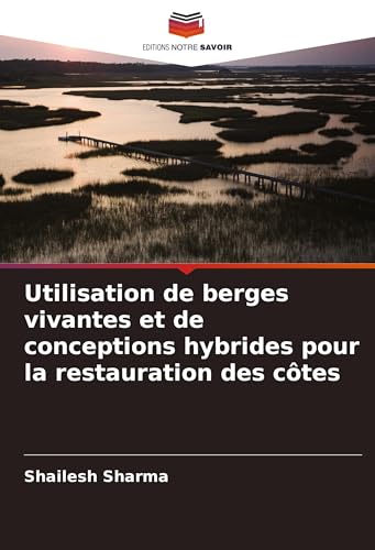 Utilisation de berges vivantes et de conceptions hybrides pour la restauration des côtes von Editions Notre Savoir