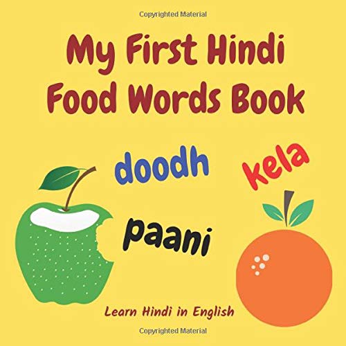 My First Hindi Food Words Book: Learn Hindi in English: Picture Book for Introducing Foods in Hindi for Bilingual Babies and Toddlers (Hindi for Kids Book, Band 2)