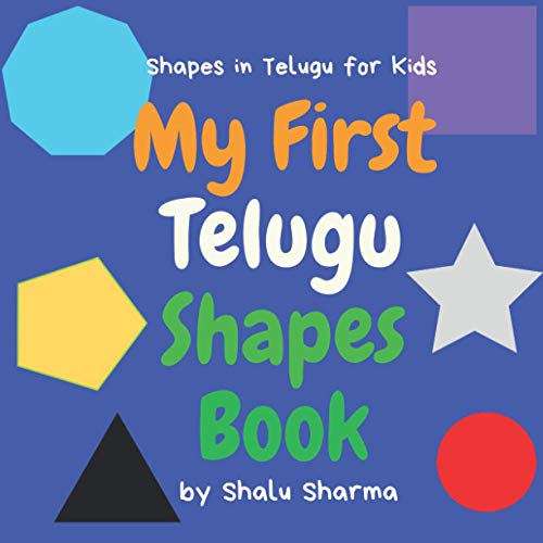 My First Telugu Shapes Book. Shapes in Telugu for Kids: Shapes in Telugu for Bilingual Babies, Toddlers and Beginners. Learn Telugu in English. A Picture Book.