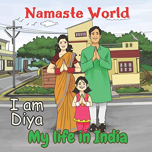 Namaste World. I am Diya. My life in India: (Multiculturalism for Children: Introduction to Global Diversity, Cultures and Customs) (India for kids, Band 1)