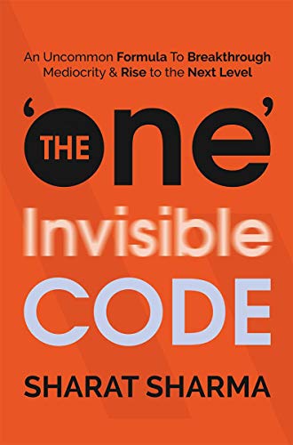 The ONE Invisible Code: An Uncommon Formula To Breakthrough Mediocrity And Rise To The Next Level von Notion Press