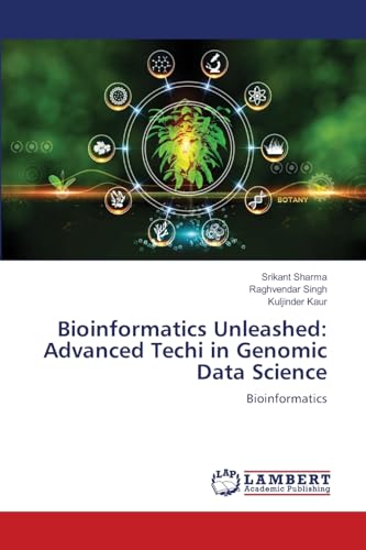 Bioinformatics Unleashed: Advanced Techi in Genomic Data Science: Bioinformatics von LAP LAMBERT Academic Publishing