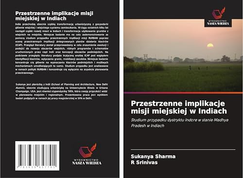 Przestrzenne implikacje misji miejskiej w Indiach: Studium przypadku dystryktu Indore w stanie Madhya Pradesh w Indiach von VDM Verlag