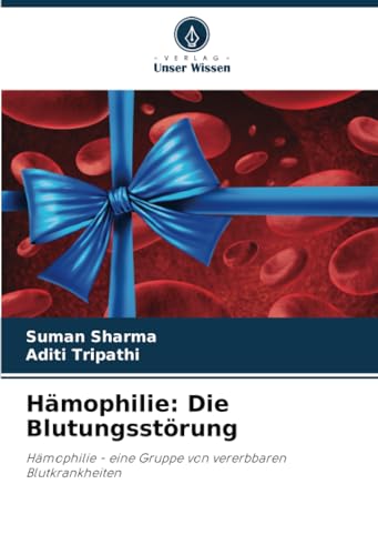 Hämophilie: Die Blutungsstörung: Hämophilie - eine Gruppe von vererbbaren Blutkrankheiten von Verlag Unser Wissen