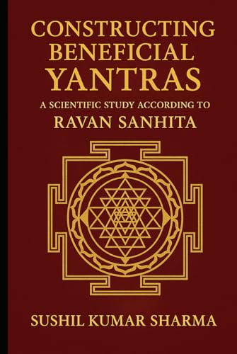 Constructing Beneficial Yantras: A Scientific Study According to Ravan Sanhita Constructing Beneficial Yantras: A Scientific Study According to Ravan Sanhita von Independently published