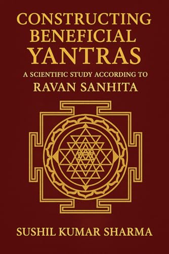 Constructing Beneficial Yantras: A Scientific Study According to Ravan Sanhita Constructing Beneficial Yantras: A Scientific Study According to Ravan Sanhita von Independently published