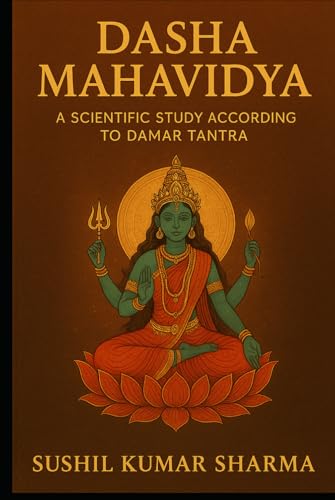Dasha Mahavidya: A Scientific Study According to Damar Tantra Dasha Mahavidya: A Scientific Study According to Damar Tantra von Independently published