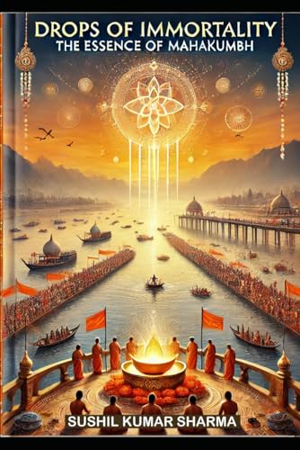Drops of Immortality: The Essence of Mahakumbh Drops of Immortality: The Essence of Mahakumbh von Independently published