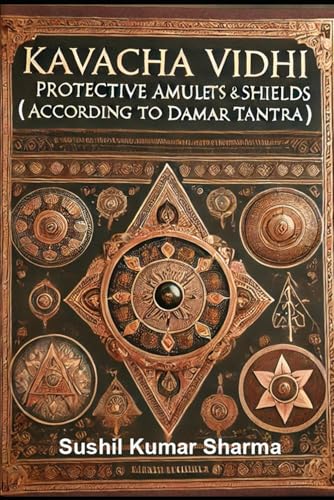 Kavacha Vidhi: Protective Amulets and Shields (According to Damar Tantra) von Independently published