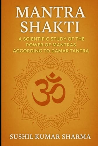 Mantra Shakti: A Scientific Study of the Power of Mantras Mantra Shakti: A Scientific Study of the Power of Mantras von Independently published