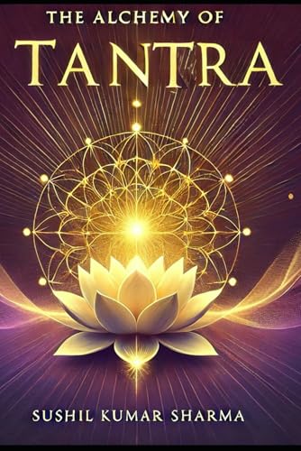 THE ALCHEMY OF TANTRA: Decoding Rudrayamala's Secrets von Independently published