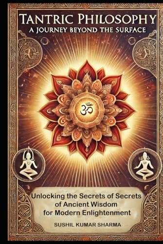 Tantric Philosophy: A Journey Beyond the Surface Tantric Philosophy: A Journey Beyond the Surface von Independently published