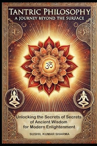 Tantric Philosophy: A Journey Beyond the Surface Tantric Philosophy: A Journey Beyond the Surface von Independently published