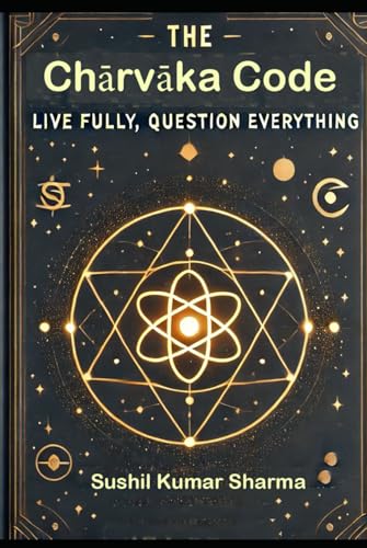 The Chārvāka Code: Live Fully, Question Everything The Chārvāka Code: Live Fully, Question Everything von Independently published