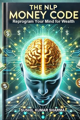 The NLP Money Code: Reprogram Your Mind for Wealth The NLP Money Code: Reprogram Your Mind for Wealth von Independently published