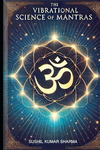 The Vibrational Science of Mantras: Exploring Sound, Energy, and Consciousness The Vibrational Science of Mantras: Exploring Sound, Energy, and Consciousness von Independently published